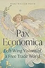 Pax Economica: Left-Wing Visions of a Free Trade World