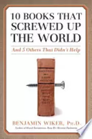 10 Books That Screwed Up the World: And 5 Others That Didn't Help