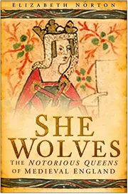 She Wolves: the Notorious Queens of England
