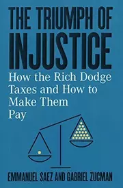 The Triumph of Injustice : How the Rich Dodge Taxes and How to Make Them Pay