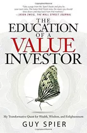 The Education of a Value Investor: My Transformative Quest for Wealth, Wisdom, and Enlightenment