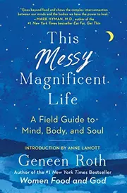 This Messy Magnificent Life: A Field Guide