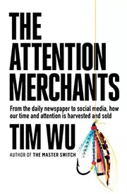 The Attention Merchants: How Our Time and Attention Are Gathered and Sold