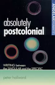 Absolutely postcolonial: Writing between the singular and the specific
