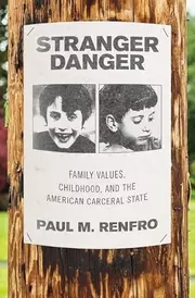 Stranger Danger: The Politics of Child Protection from Etan Patz to Amber Alert