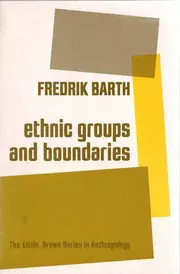 Ethnic Groups and Boundaries: The Social Organization