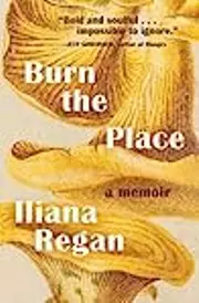 Burn the Place: A Memoir
