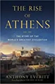 The Rise of Athens: The Story of the World's Greatest Civilization