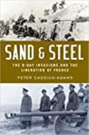Sand & Steel: The D-Day Invasions and the Liberation of France