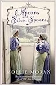 Aprons and Silver Spoons: The Heartwarming Memoirs of a 1930s Kitchen Maid