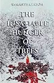 The Insatiable Hunger of Trees