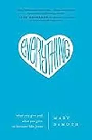 Everything: What You Give and What You Gain to Become Like Jesus