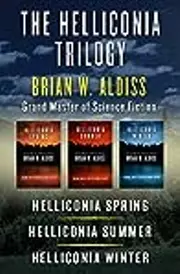 The Helliconia Trilogy: Helliconia Spring, Helliconia Summer, and Helliconia Winter