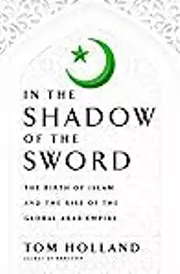 In the Shadow of the Sword: The Battle for Global Empire and the End of the Ancient World