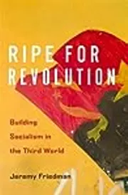 Ripe for Revolution: Building Socialism in the Third World