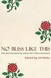 No Bliss Like This: Five Centuries of Love Poems by Women