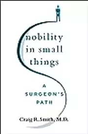 Nobility in Small Things: A Surgeon's Path