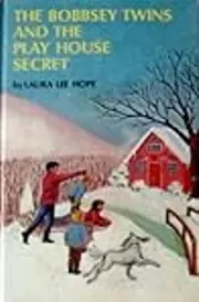 The Bobbsey Twins And The Play House Secret