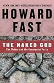 The Naked God: The Writer and the Communist Party
