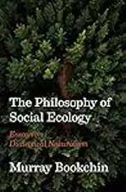 The Philosophy of Social Ecology: Essays on Dialectical Naturalism