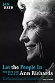 Let the People In: The Life and Times of Ann Richards