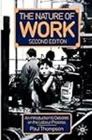 The Nature of Work, Second Edition: An Introduction to Debates on the Labour Process