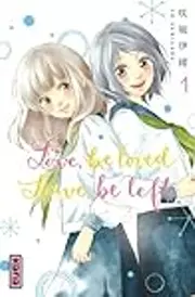 Love, be loved, leave, be left, Tome 1