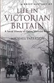 A Brief History of Life in Victorian Britain