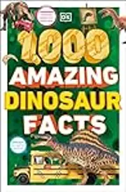 1,000 Amazing Dinosaur Facts