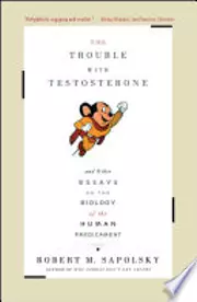 The Trouble with Testosterone and Other Essays on the Biology of the Human Predicament