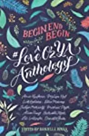 Begin, End, Begin: A #LoveOzYA Anthology