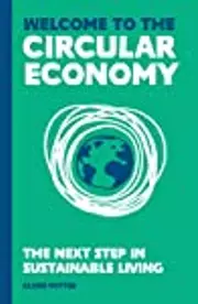 Welcome to the Circular Economy: The Next Step in Sustainable Living