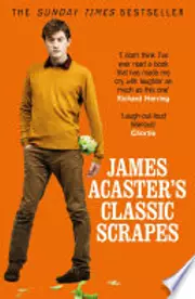 James Acaster's Classic Scrapes - The Hilarious Sunday Times Bestseller