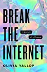 Break the Internet: in pursuit of influence