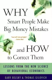Why Smart People Make Big Money Mistakes - And How to Correct Them: Lessons from the New Science of Behavioral Economics
