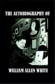 The Autobiography of William Allen White