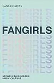 Fangirls: Scenes from Modern Music Culture