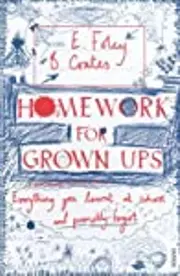 Homework for Grown-Ups: Everything You Learned at School and Promptly Forgot.