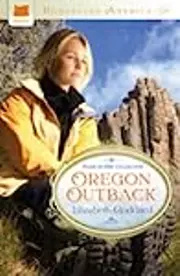 Oregon Outback: A Love Remembered / A Love Kindled / A Love Risked / A Love Recovered