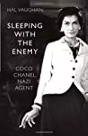 Sleeping with the Enemy: Coco Chanel, Nazi Agent