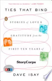 Ties that bind stories of love and gratitude from the first ten years of StoryCorps