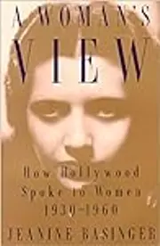 A Woman's View: How Hollywood Spoke to Women, 1930-1960