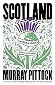 Scotland: The Global History: 1603 to the Present