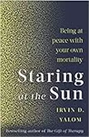 Staring at the Sun: Overcoming the Terror of Death