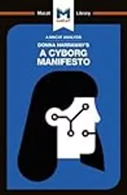 A Macat Analysis of Donna Haraway's A Cyborg Manifesto