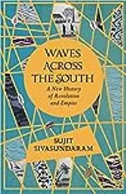 Waves Across the South: A New History of Revolution and Empire