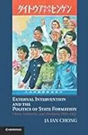 External Intervention and the Politics of State Formation: China, Indonesia, and Thailand, 1893-1952