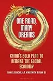 One Road, Many Dreams: China's Bold Plan to Remake the Global Economy
