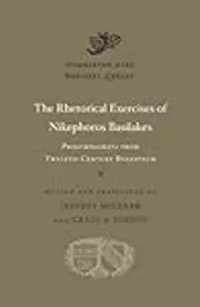 The Rhetorical Exercises of Nikephoros Basilakes: Progymnasmata from Twelfth-Century Byzantium