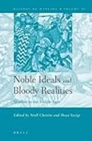 Noble Ideals and Bloody Realities: Warfare in the Middle Ages